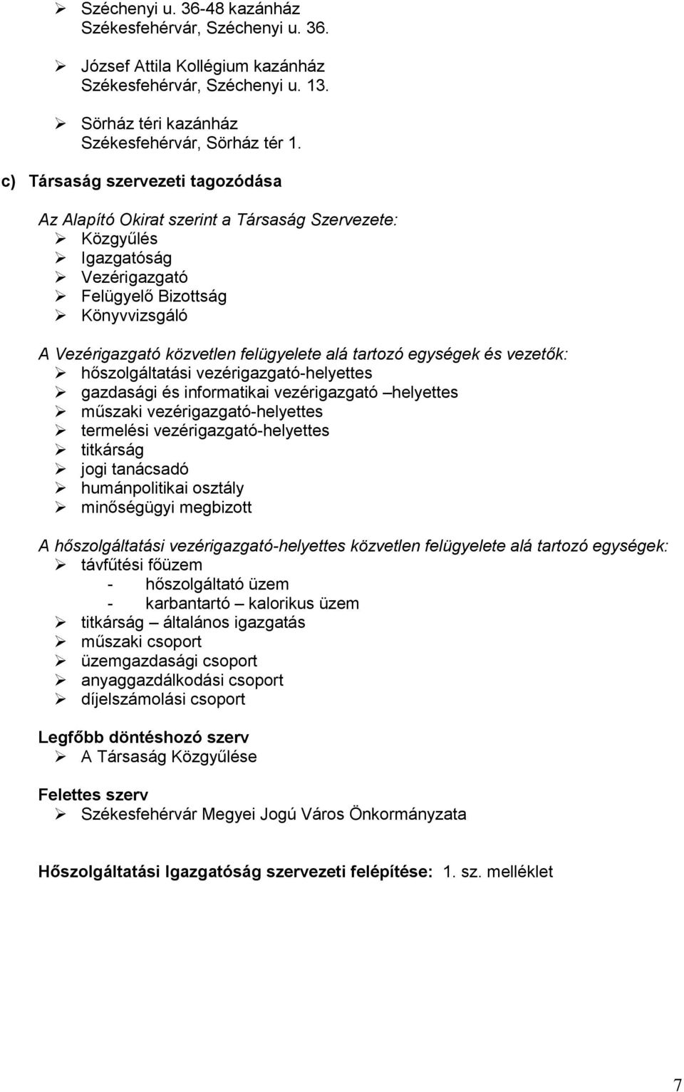 tartozó egységek és vezetők: hőszolgáltatási vezérigazgató-helyettes gazdasági és informatikai vezérigazgató helyettes műszaki vezérigazgató-helyettes termelési vezérigazgató-helyettes titkárság jogi