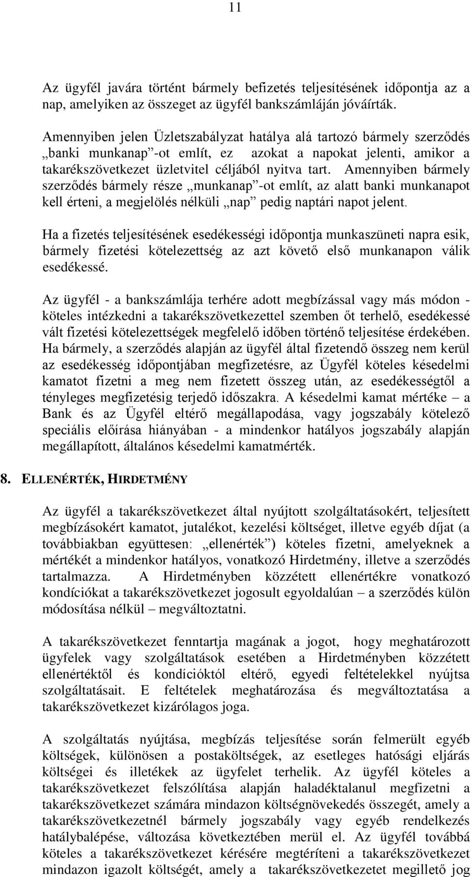 Amennyiben bármely szerződés bármely része munkanap -ot említ, az alatt banki munkanapot kell érteni, a megjelölés nélküli nap pedig naptári napot jelent.