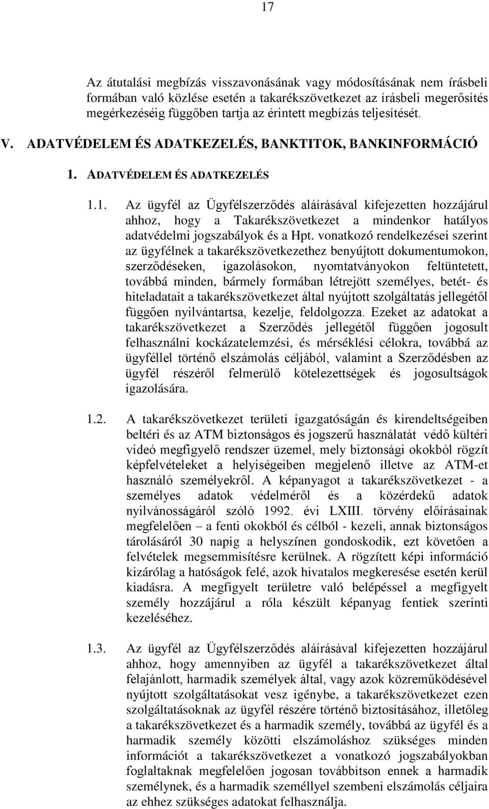 ADATVÉDELEM ÉS ADATKEZELÉS 1.1. Az ügyfél az Ügyfélszerződés aláírásával kifejezetten hozzájárul ahhoz, hogy a Takarékszövetkezet a mindenkor hatályos adatvédelmi jogszabályok és a Hpt.