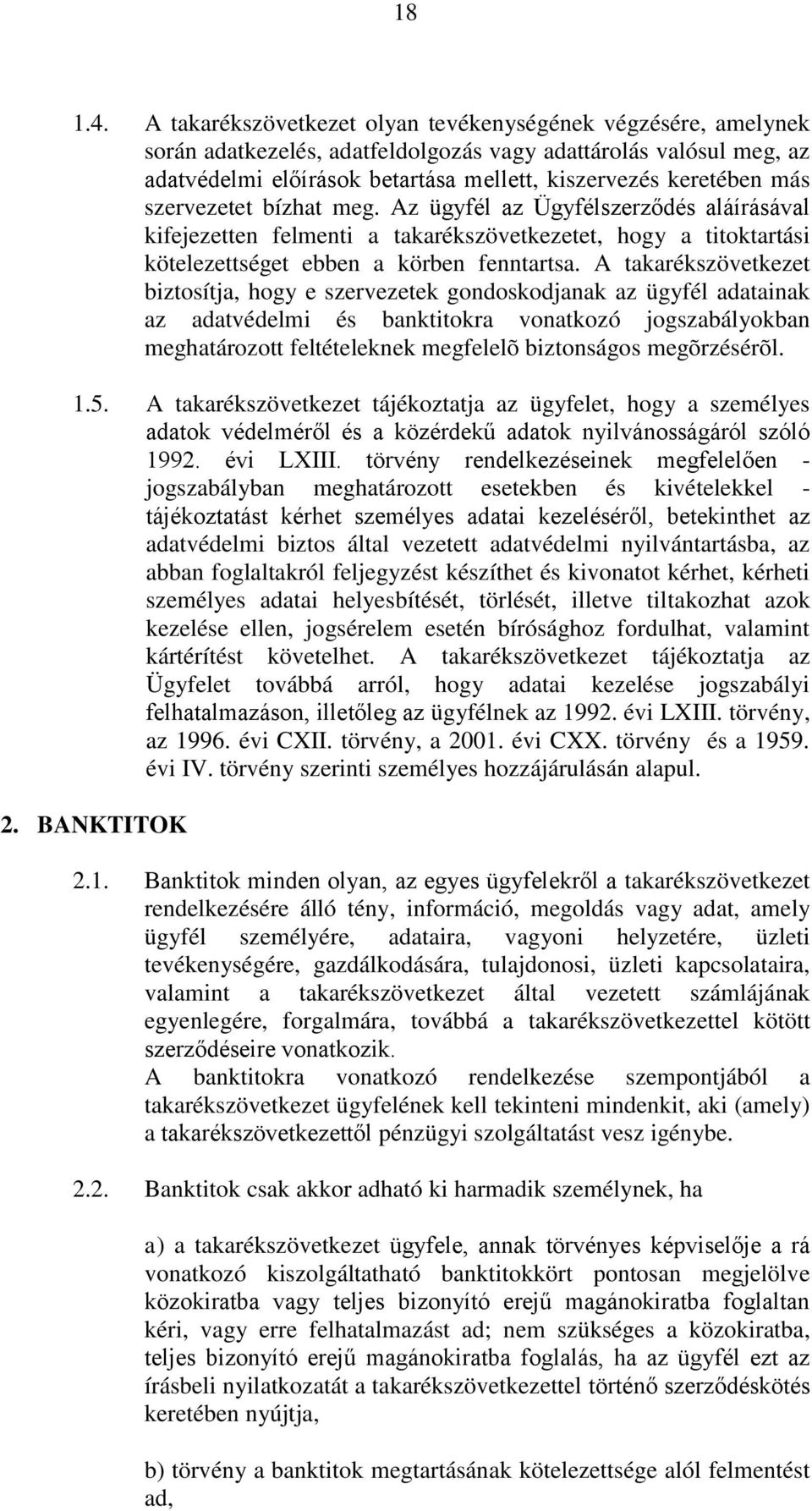 szervezetet bízhat meg. Az ügyfél az Ügyfélszerződés aláírásával kifejezetten felmenti a takarékszövetkezetet, hogy a titoktartási kötelezettséget ebben a körben fenntartsa.