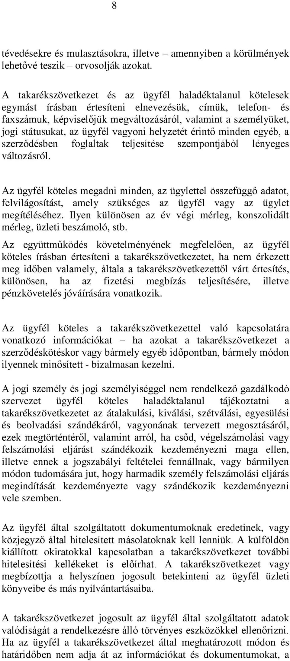 az ügyfél vagyoni helyzetét érintő minden egyéb, a szerződésben foglaltak teljesítése szempontjából lényeges változásról.