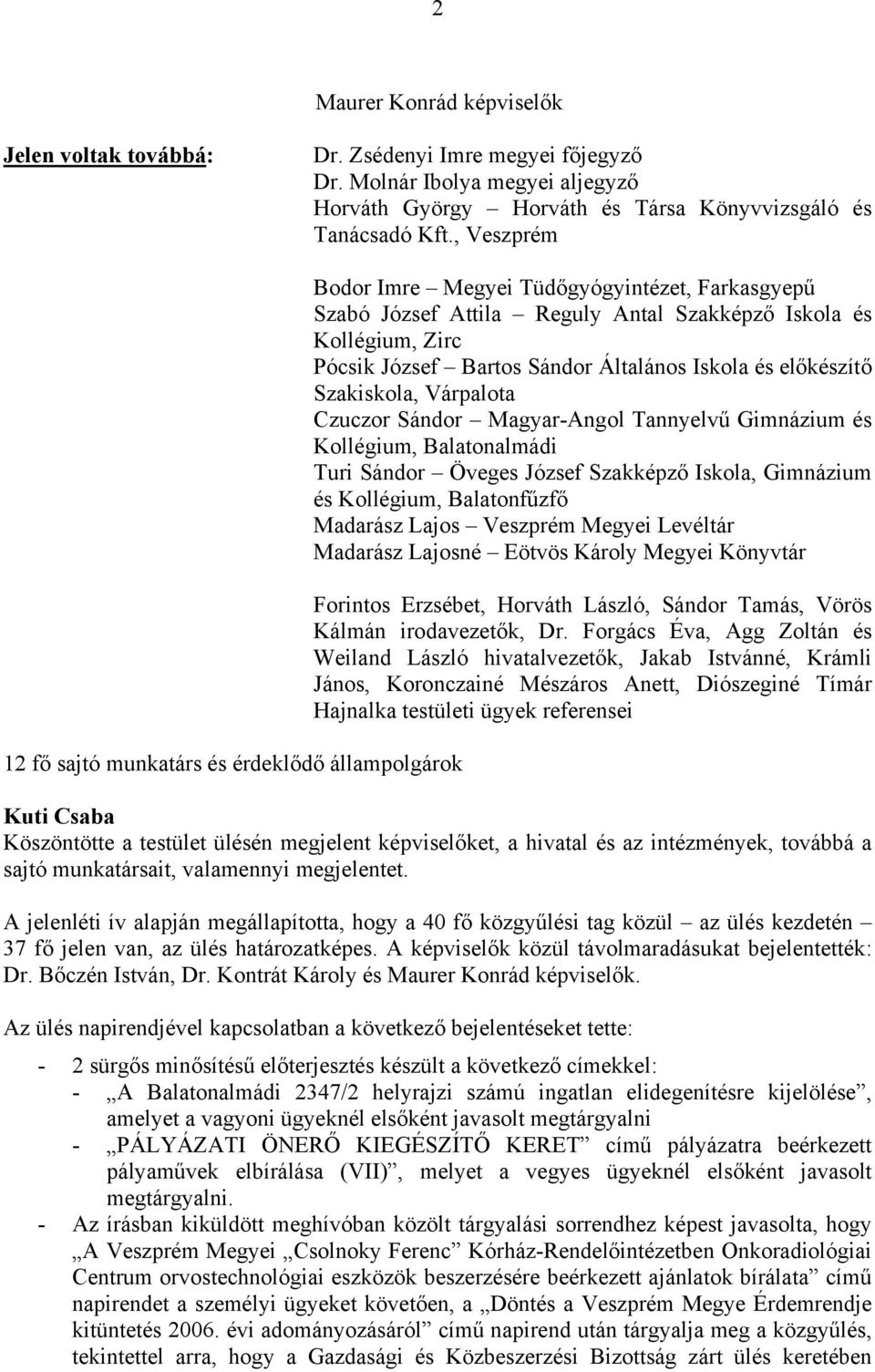 Sándor Általános Iskola és előkészítő Szakiskola, Várpalota Czuczor Sándor Magyar-Angol Tannyelvű Gimnázium és Kollégium, Balatonalmádi Turi Sándor Öveges József Szakképző Iskola, Gimnázium és