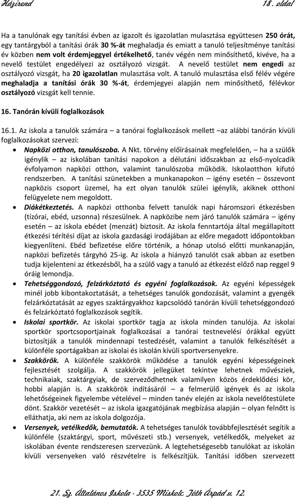 A nevelő testület nem engedi az osztályozó vizsgát, ha 20 igazolatlan mulasztása volt.