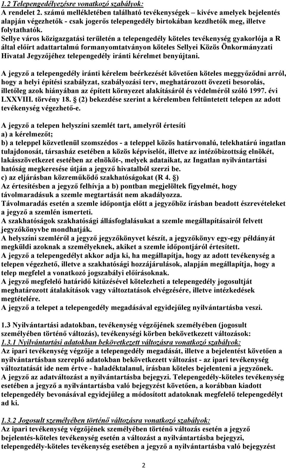 Sellye város közigazgatási területén a telepengedély köteles tevékenység gyakorlója a R által előírt adattartalmú formanyomtatványon köteles Sellyei Közös Önkormányzati Hivatal Jegyzőjéhez