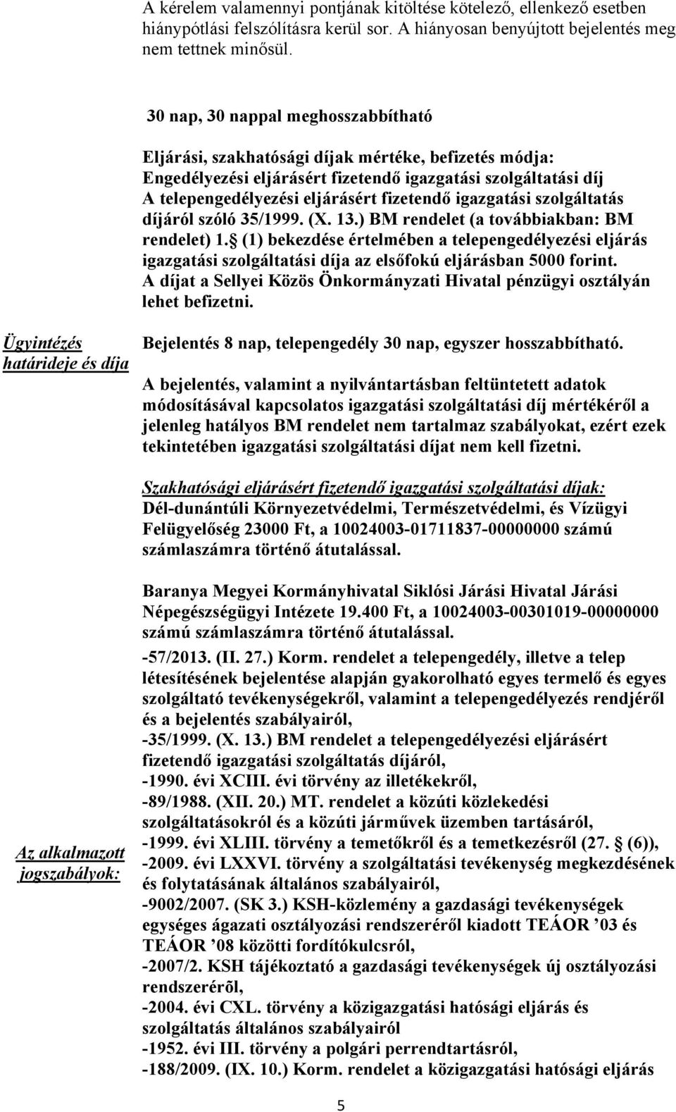 igazgatási szolgáltatás díjáról szóló 35/1999. (X. 13.) BM rendelet (a továbbiakban: BM rendelet) 1.