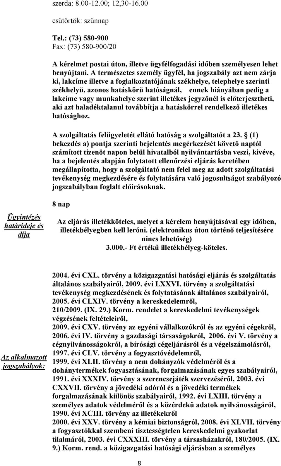 lakcíme vagy munkahelye szerint illetékes jegyzőnél is előterjesztheti, aki azt haladéktalanul továbbítja a hatáskörrel rendelkező illetékes hatósághoz.