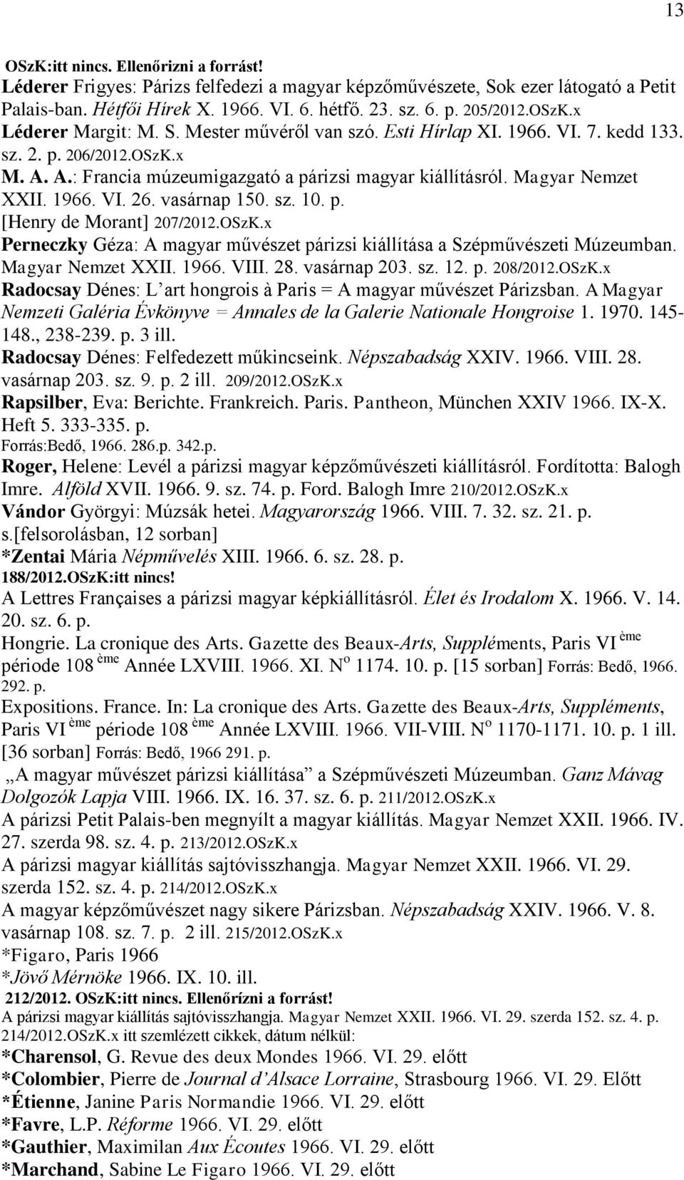 vasárnap 150. sz. 10. p. [Henry de Morant] 207/2012.OSzK.x Perneczky Géza: A magyar művészet párizsi kiállítása a Szépművészeti Múzeumban. Magyar Nemzet XXII. 1966. VIII. 28. vasárnap 203. sz. 12. p. 208/2012.