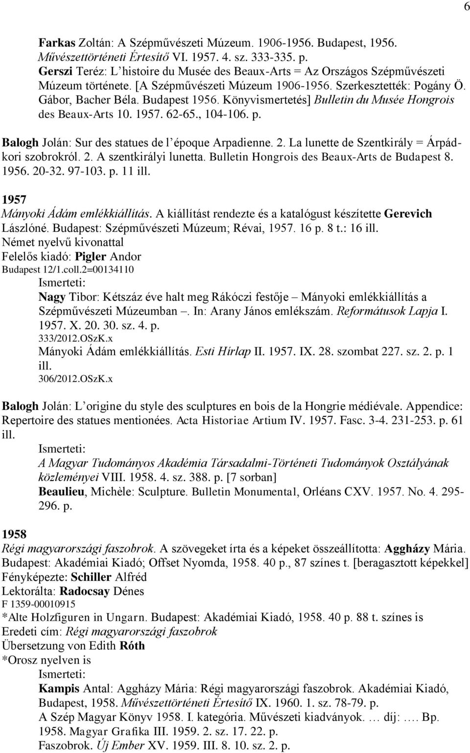 Könyvismertetés] Bulletin du Musée Hongrois des Beaux-Arts 10. 1957. 62-65., 104-106. p. Balogh Jolán: Sur des statues de l époque Arpadienne. 2. La lunette de Szentkirály = Árpádkori szobrokról. 2. A szentkirályi lunetta.