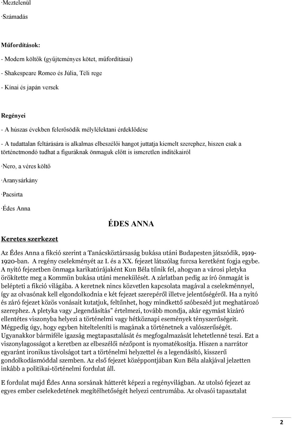 Nero, a véres költő Aranysárkány Pacsirta Édes Anna Keretes szerkezet ÉDES ANNA Az Édes Anna a fikció szerint a Tanácsköztársaság bukása utáni Budapesten játszódik, 1919-1920-ban.