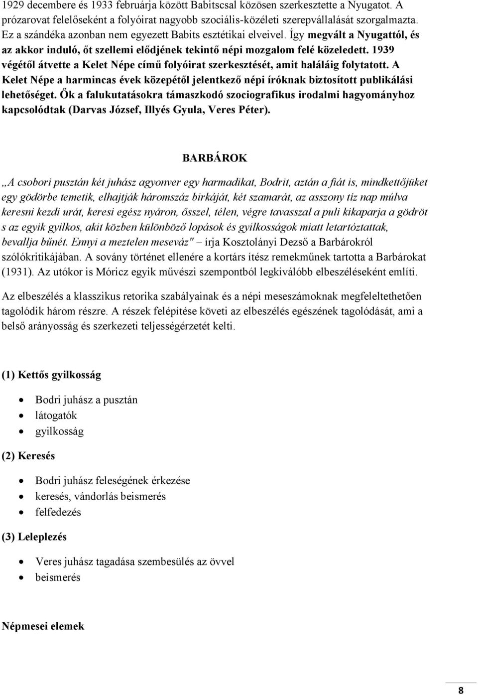 1939 végétől átvette a Kelet Népe című folyóirat szerkesztését, amit haláláig folytatott. A Kelet Népe a harmincas évek közepétől jelentkező népi íróknak biztosított publikálási lehetőséget.