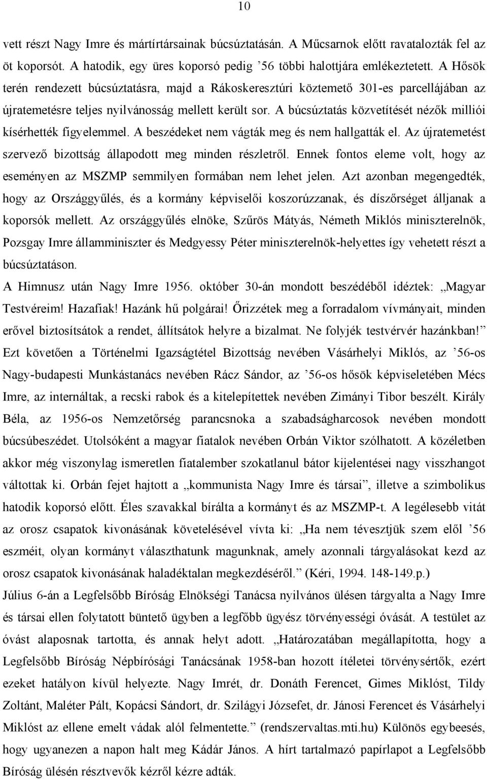 A búcsúztatás közvetítését nézők milliói kísérhették figyelemmel. A beszédeket nem vágták meg és nem hallgatták el. Az újratemetést szervező bizottság állapodott meg minden részletről.