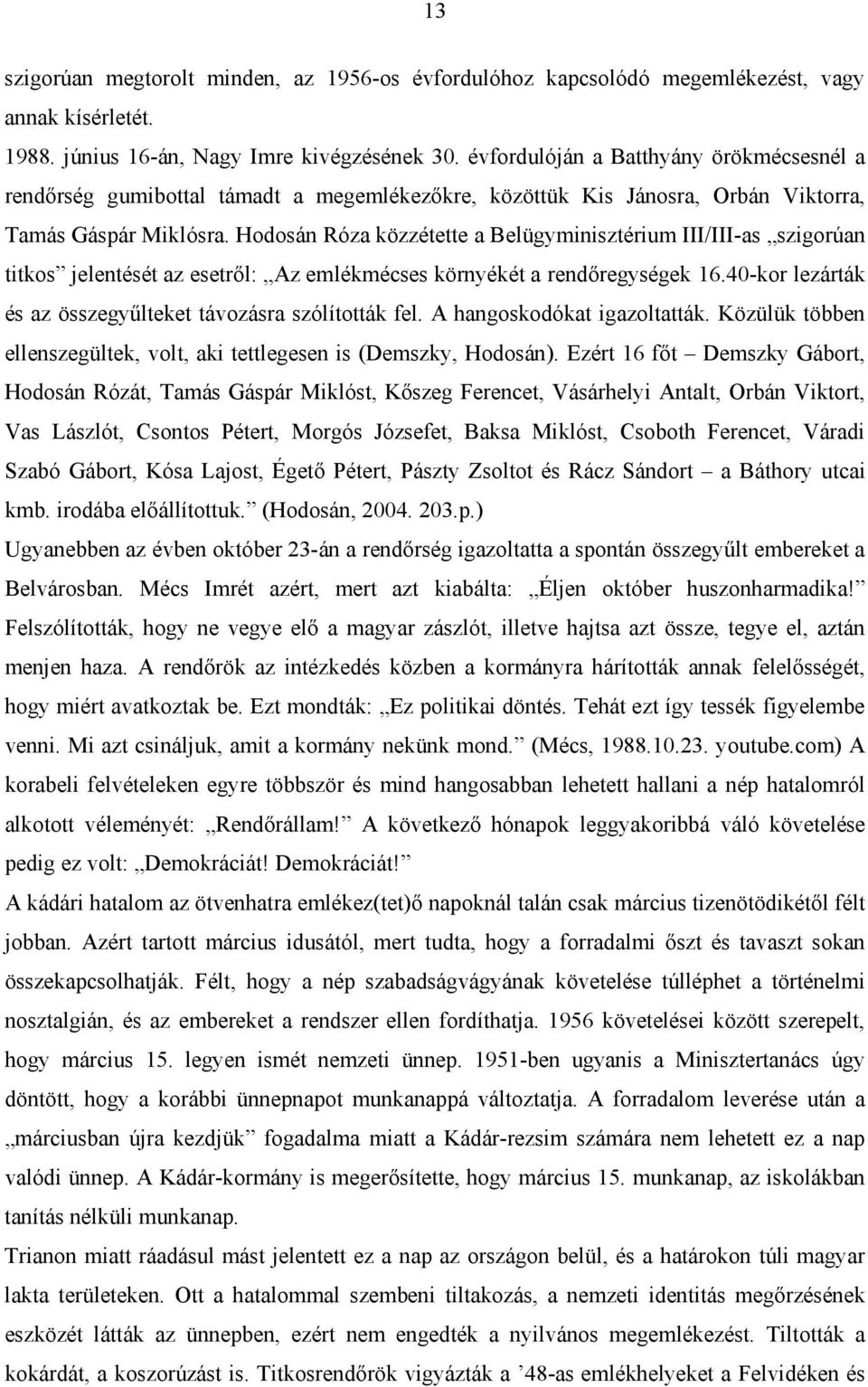 Hodosán Róza közzétette a Belügyminisztérium III/III-as szigorúan titkos jelentését az esetről: Az emlékmécses környékét a rendőregységek 16.