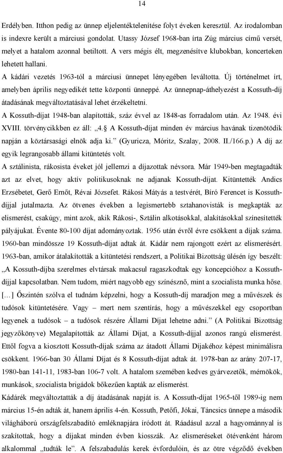 A kádári vezetés 1963-tól a márciusi ünnepet lényegében leváltotta. Új történelmet írt, amelyben április negyedikét tette központi ünneppé.