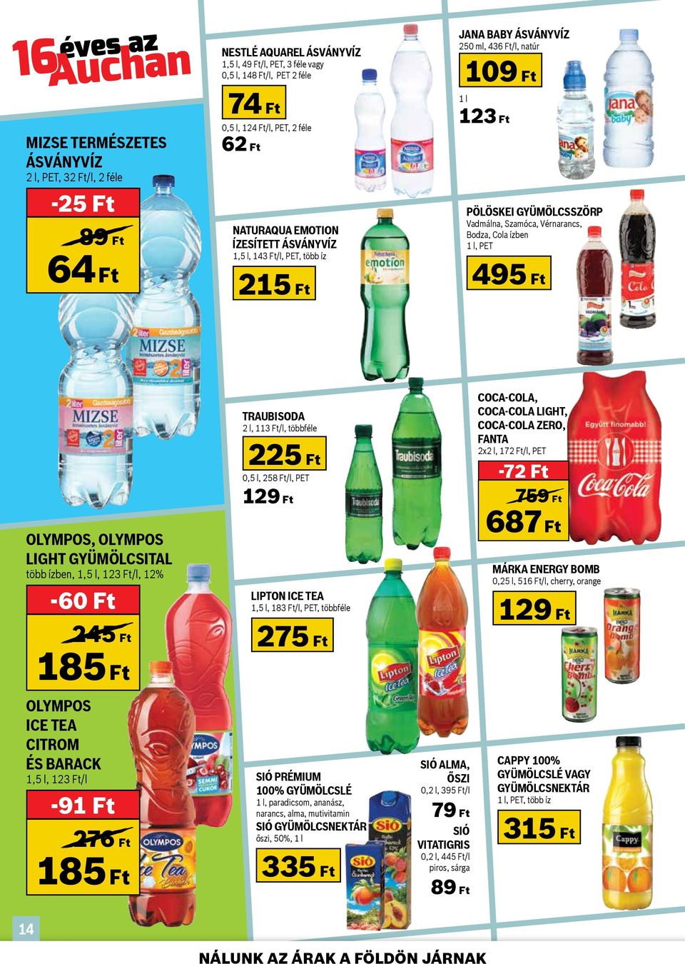 Cola ízben 1 l, PET 495 Ft Traubisoda 2 l, 113 Ft/l, többféle 225 Ft 0,5 l, 258 Ft/l, PET COCA-COLA, Coca-Cola Light, Coca-Cola Zero, Fanta 2x2 l, 172 Ft/l, PET -72 Ft Olympos, Olympos Light