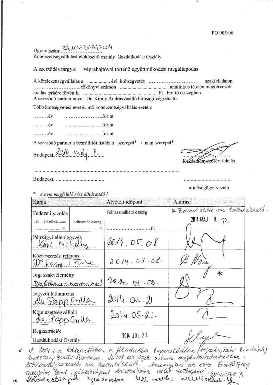 főkönyvi számon analitikus tételén megtervezett kiadás terhére történik, Ft bruttó összegben. A szerződő partner neve: Dr. Király András önálló bírósági végrehajtó.