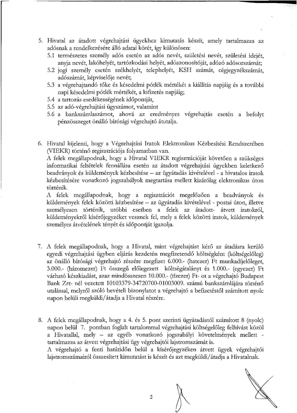 2 jogi személy esetén székhelyét, telephelyét, KSH számát, cégjegyzékszámát, adószámát, képviselője nevét; 5.