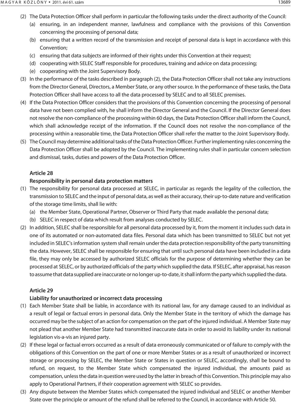 with the provisions of this Convention concerning the processing of personal data; (b) ensuring that a written record of the transmission and receipt of personal data is kept in accordance with this