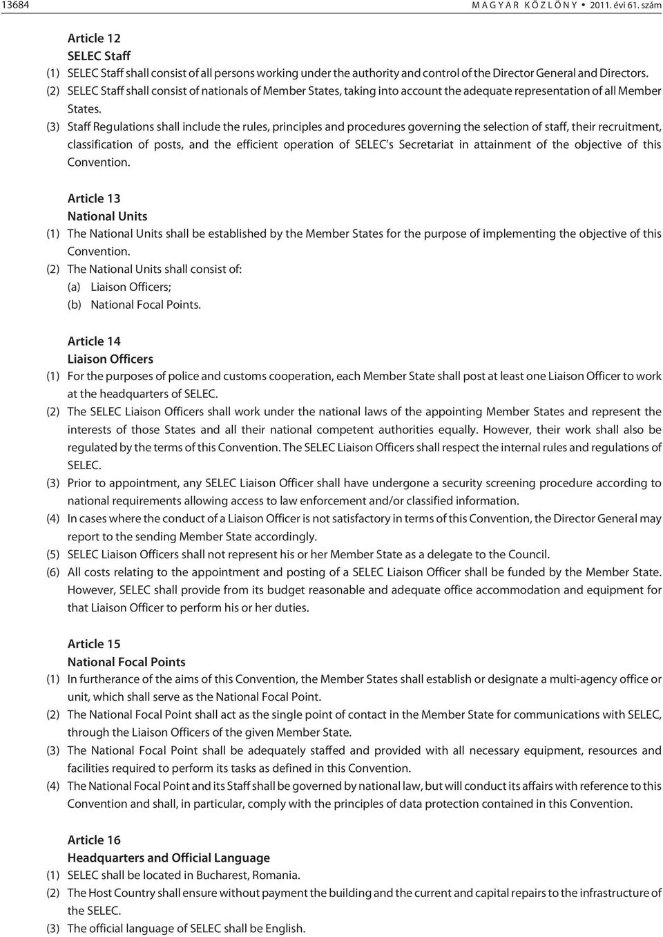 (3) Staff Regulations shall include the rules, principles and procedures governing the selection of staff, their recruitment, classification of posts, and the efficient operation of SELEC s