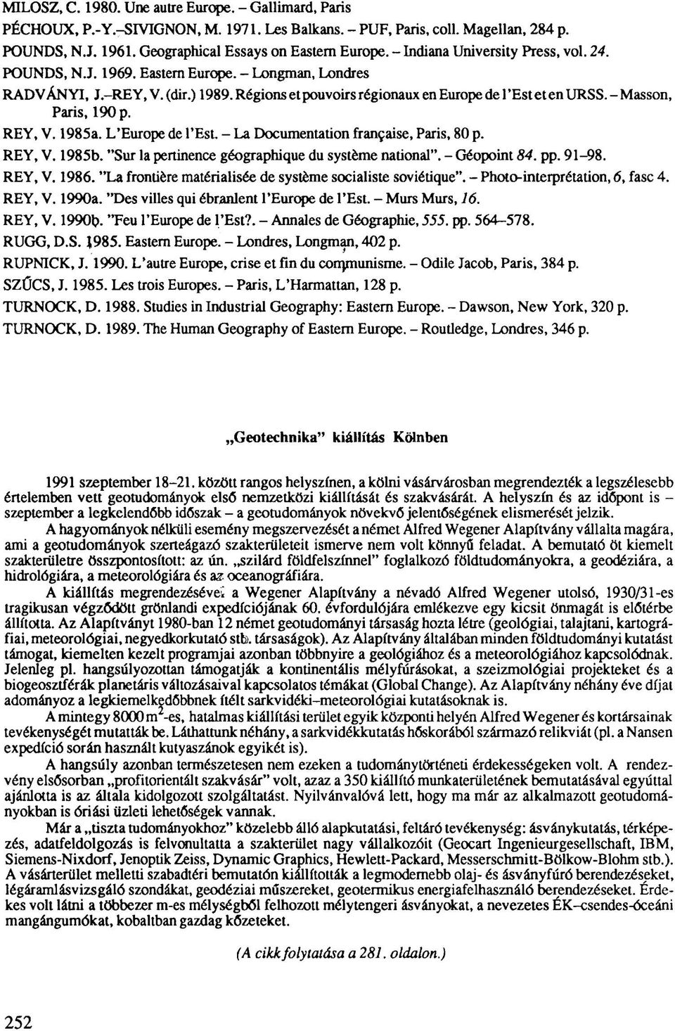 - Masson, Paris, 190 p. REY, V. 1985a. L'Europe de l'est. - La Documentation française, Paris, 80 p. REY, V. 1985b. "Sur la pertinence géographique du système national". - Géopoint 84. pp. 91-98.