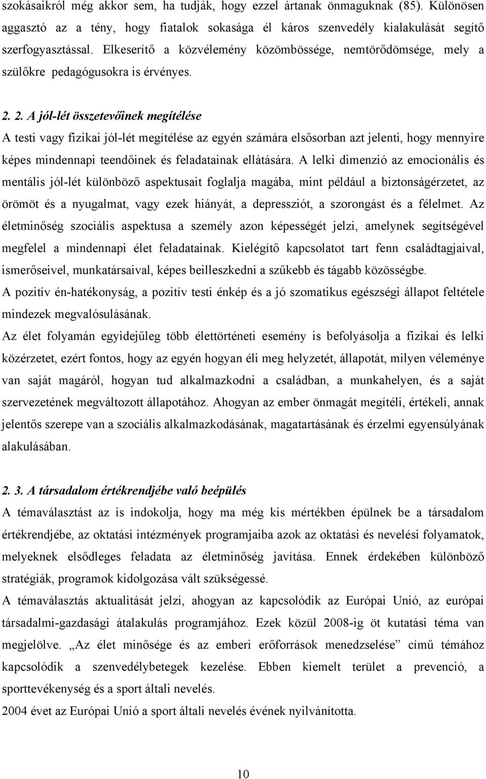 2. A jól-lét összetevőinek megítélése A testi vagy fizikai jól-lét megítélése az egyén számára elsősorban azt jelenti, hogy mennyire képes mindennapi teendőinek és feladatainak ellátására.