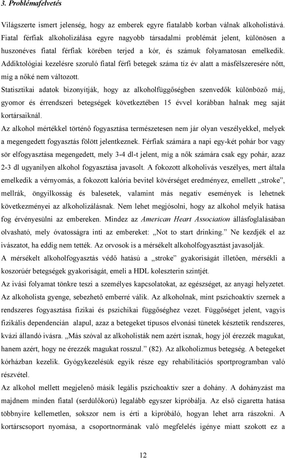 Addiktológiai kezelésre szoruló fiatal férfi betegek száma tíz év alatt a másfélszeresére nőtt, míg a nőké nem változott.