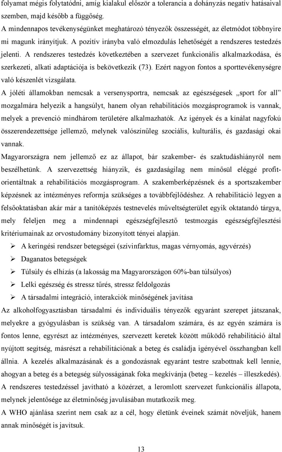 A rendszeres testedzés következtében a szervezet funkcionális alkalmazkodása, és szerkezeti, alkati adaptációja is bekövetkezik (73).