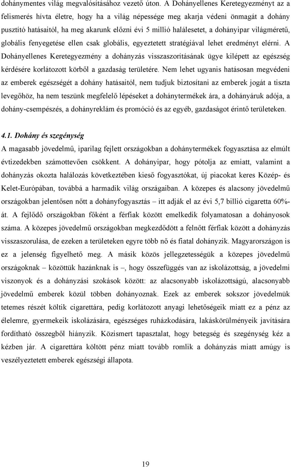 dohányipar világméretű, globális fenyegetése ellen csak globális, egyeztetett stratégiával lehet eredményt elérni.