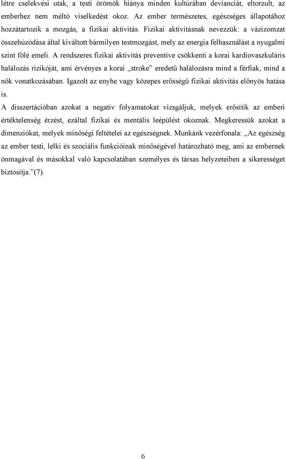 Fizikai aktivitásnak nevezzük: a vázizomzat összehúzódása által kiváltott bármilyen testmozgást, mely az energia felhasználást a nyugalmi szint fölé emeli.