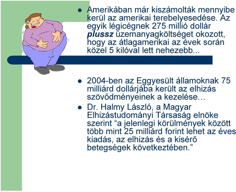 lett nehezebb... 2004-ben az Eggyesült államoknak 75 milliárd dollárjába került az elhizás szövődményeinek a kezelése Dr.