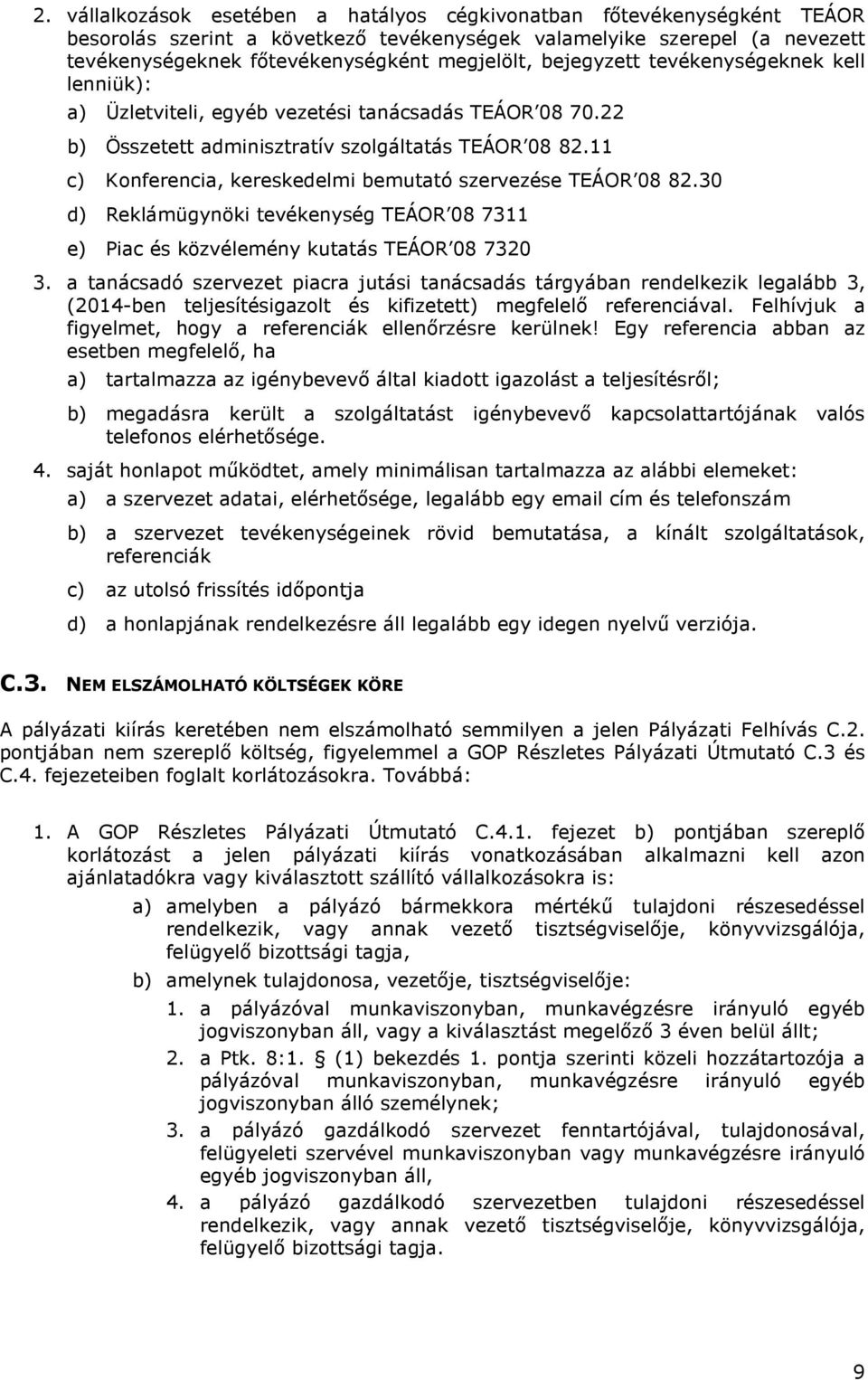 11 c) Konferencia, kereskedelmi bemutató szervezése TEÁOR 08 82.30 d) Reklámügynöki tevékenység TEÁOR 08 7311 e) Piac és közvélemény kutatás TEÁOR 08 7320 3.