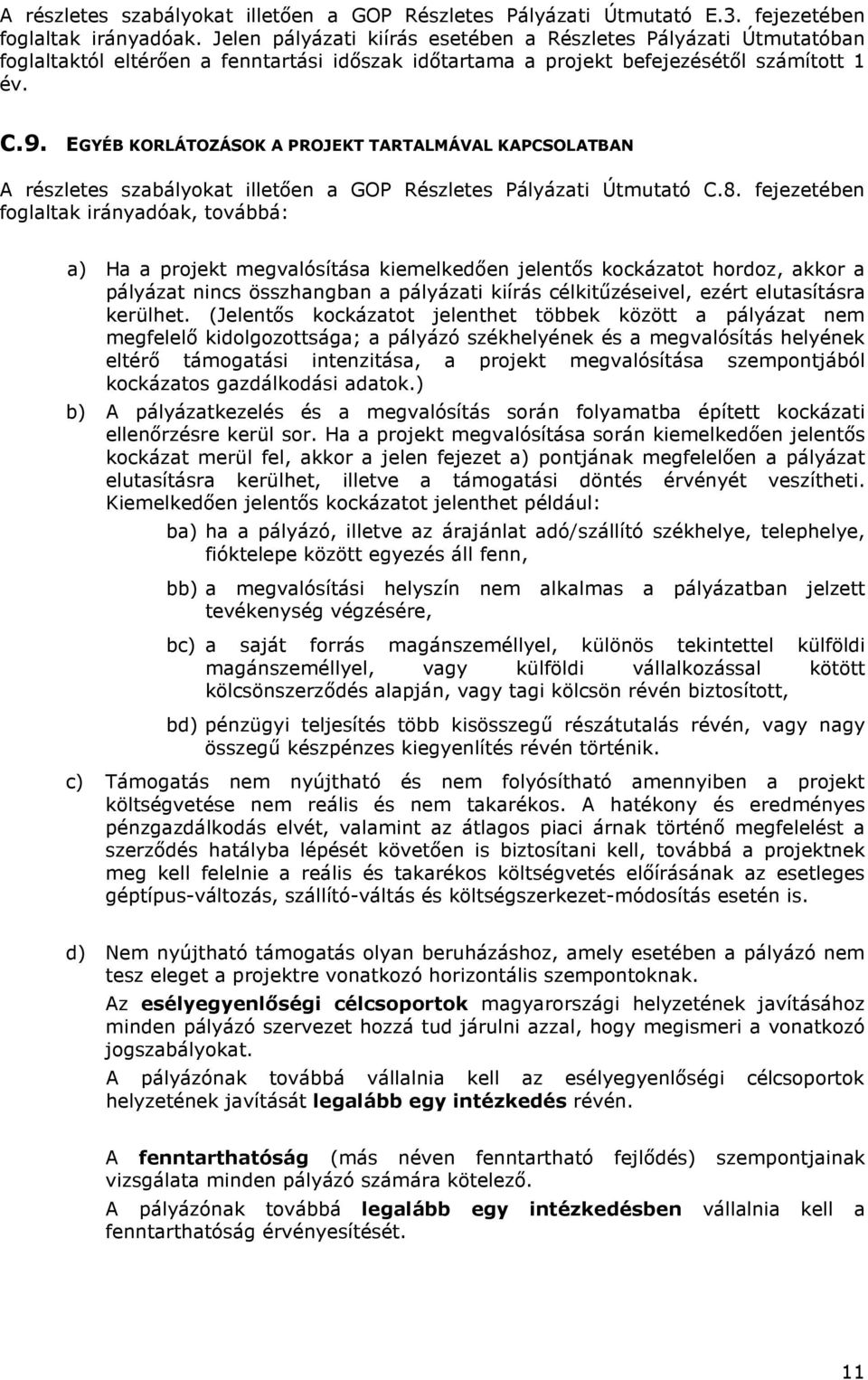 EGYÉB KORLÁTOZÁSOK A PROJEKT TARTALMÁVAL KAPCSOLATBAN A részletes szabályokat illetően a GOP Részletes Pályázati Útmutató C.8.