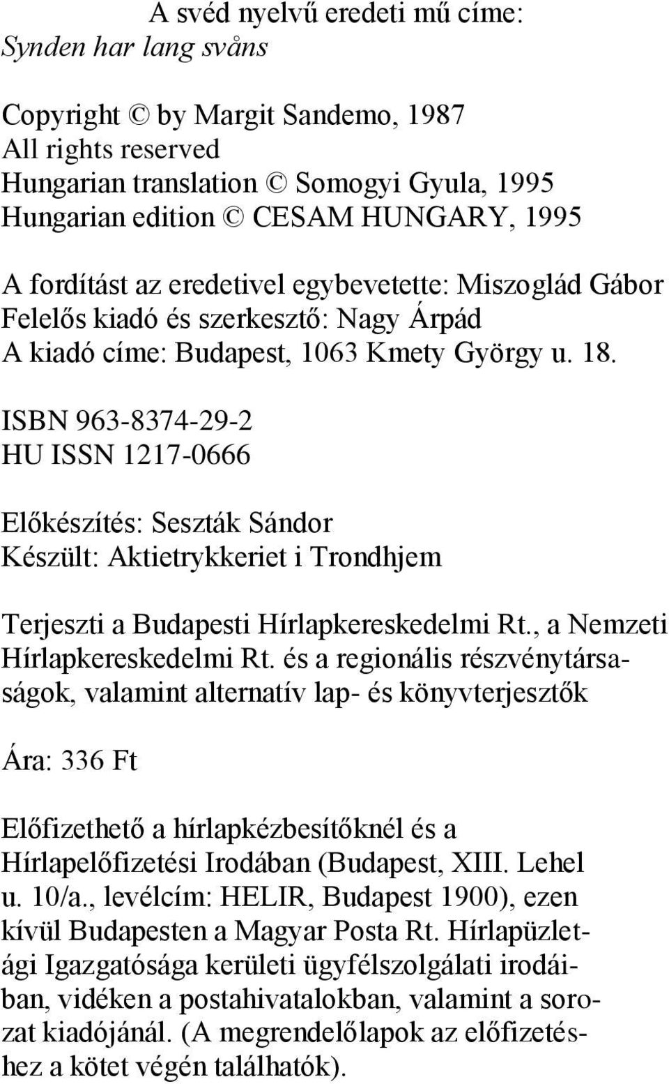 ISBN 963-8374-29-2 HU ISSN 1217-0666 Előkészítés: Seszták Sándor Készült: Aktietrykkeriet i Trondhjem Terjeszti a Budapesti Hírlapkereskedelmi Rt., a Nemzeti Hírlapkereskedelmi Rt.