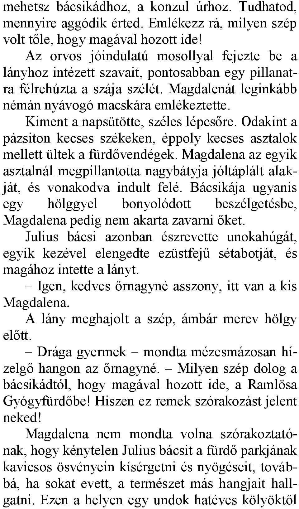 Kiment a napsütötte, széles lépcsőre. Odakint a pázsiton kecses székeken, éppoly kecses asztalok mellett ültek a fürdővendégek.