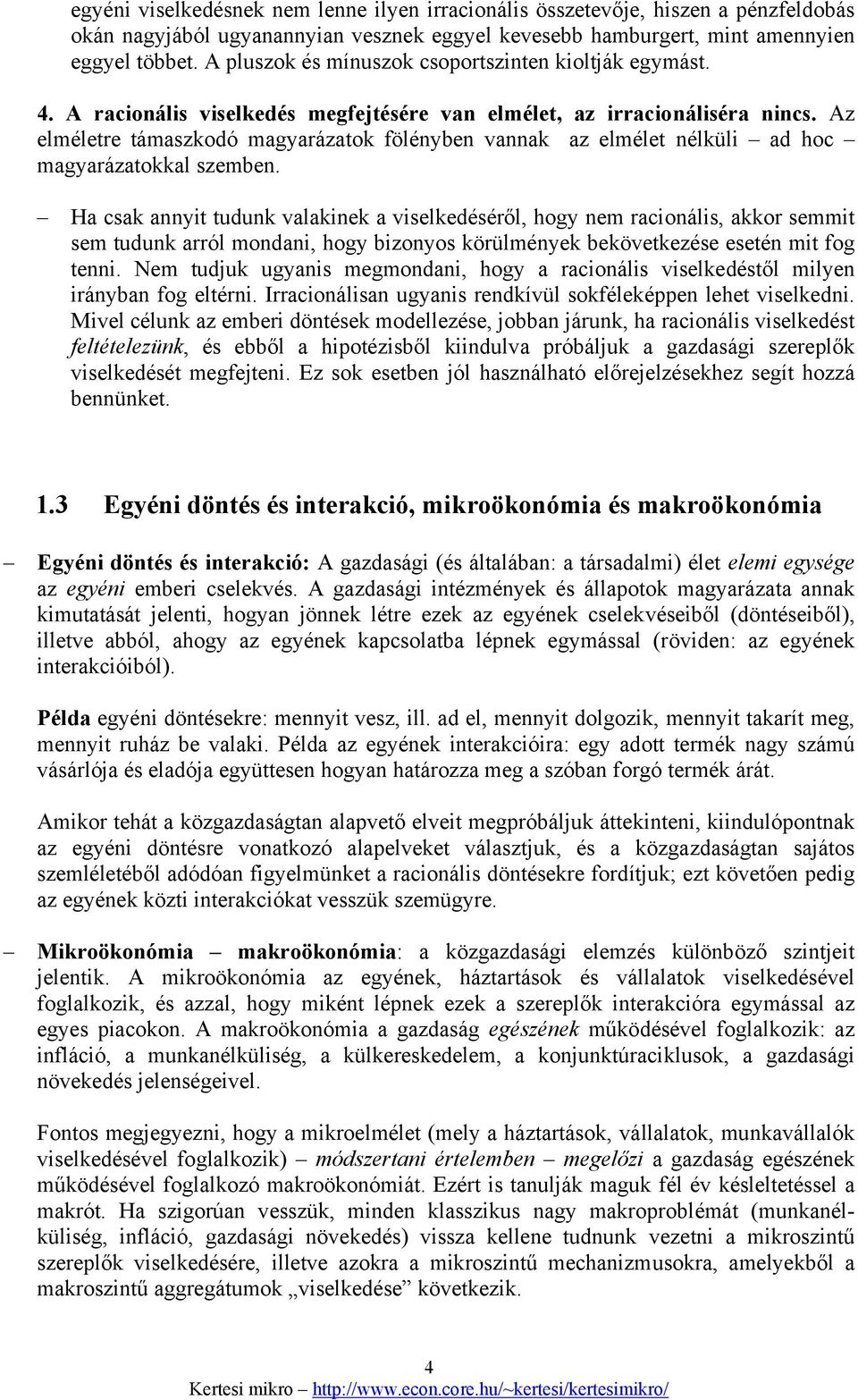 Az elméletre támaszkodó magyarázatok fölényben vannak az elmélet nélküli ad hoc magyarázatokkal szemben.