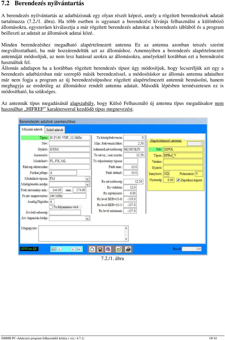 adatait az állomások adatai közé. Minden berendezéshez megadható alapértelmezett antenna Ez az antenna azonban tetszés szerint megváltoztatható, ha már hozzárendeltük azt az állomáshoz.