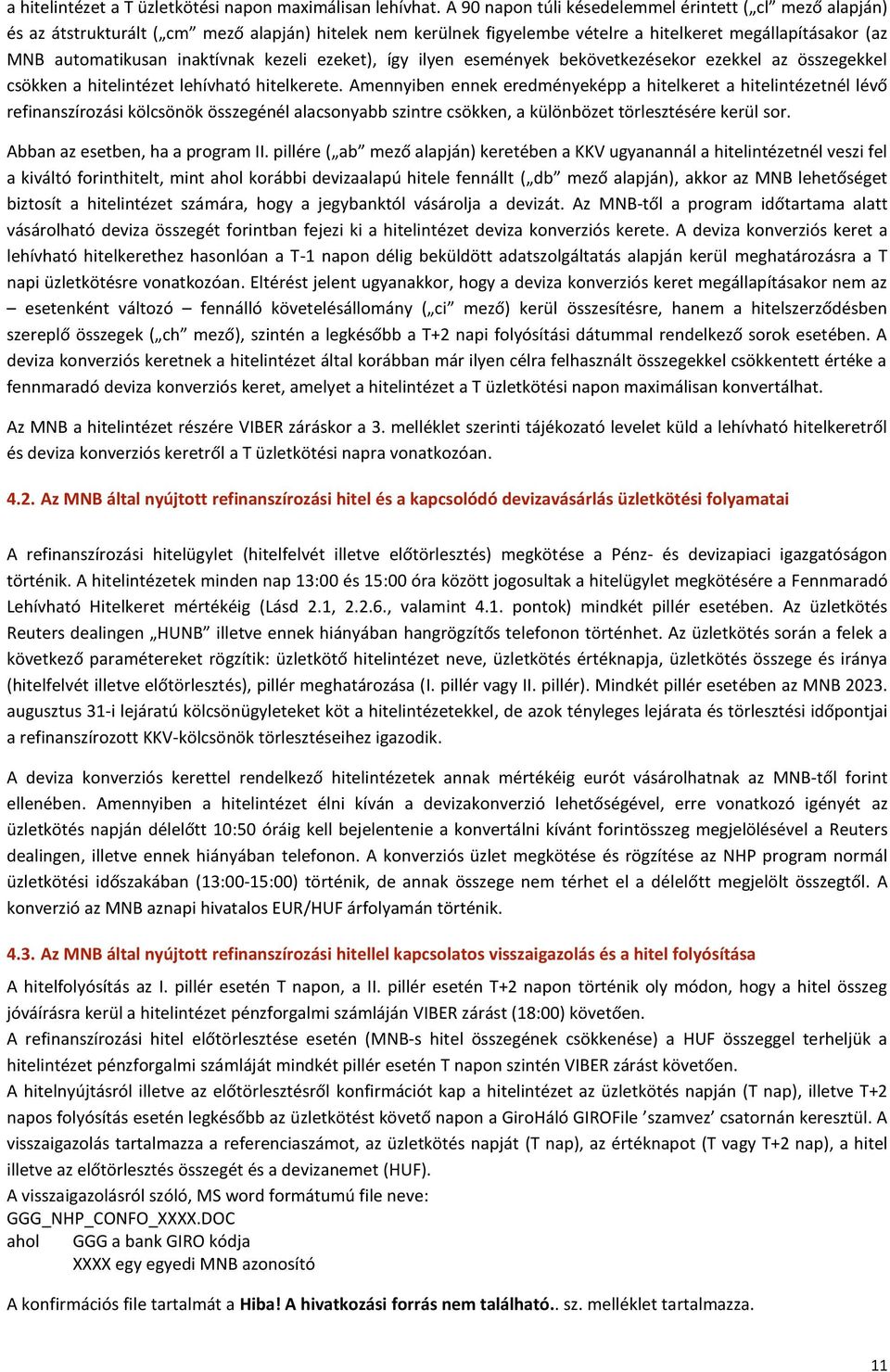 kezeli ezeket), így ilyen események bekövetkezésekor ezekkel az összegekkel csökken a hitelintézet lehívható hitelkerete.