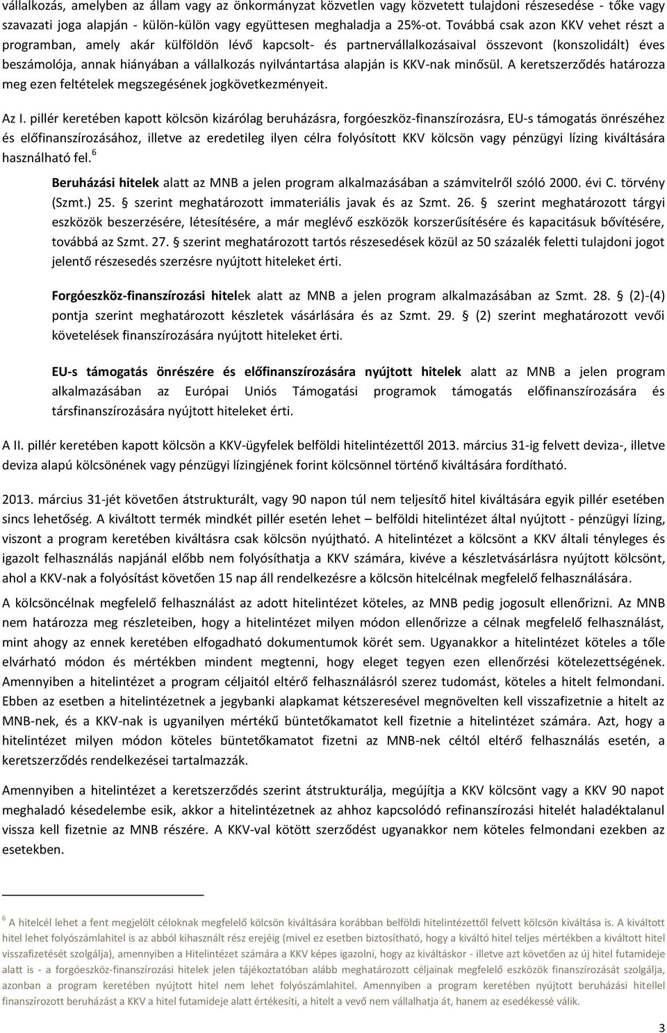 alapján is KKV-nak minősül. A keretszerződés határozza meg ezen feltételek megszegésének jogkövetkezményeit. Az I.