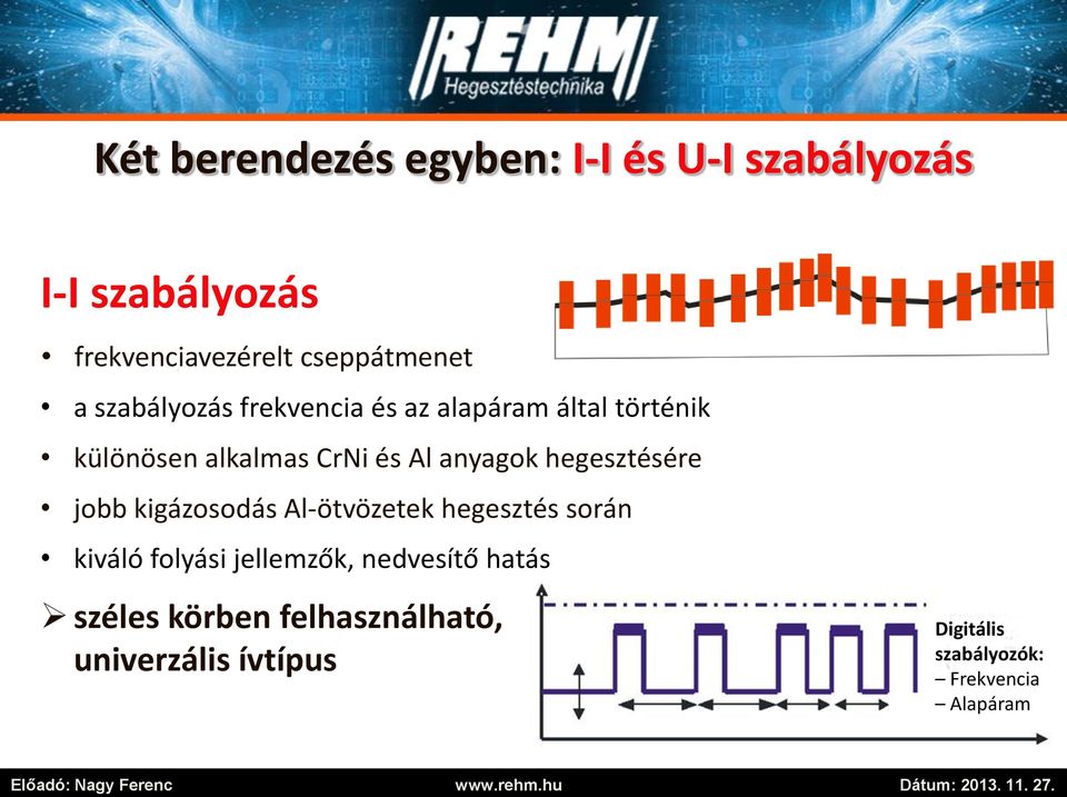 anyagok hegesztésére jobb kigázosodás Al-ötvözetek hegesztés során kiváló folyási jellemzők,