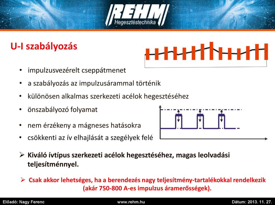 acélok hegesztéséhez önszabályozó folyamat nem érzékeny a mágneses hatásokra csökkenti az ív elhajlását a szegélyek