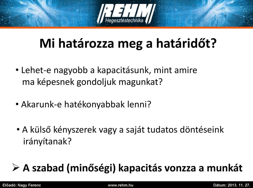 gondoljuk magunkat? Akarunk-e hatékonyabbak lenni?