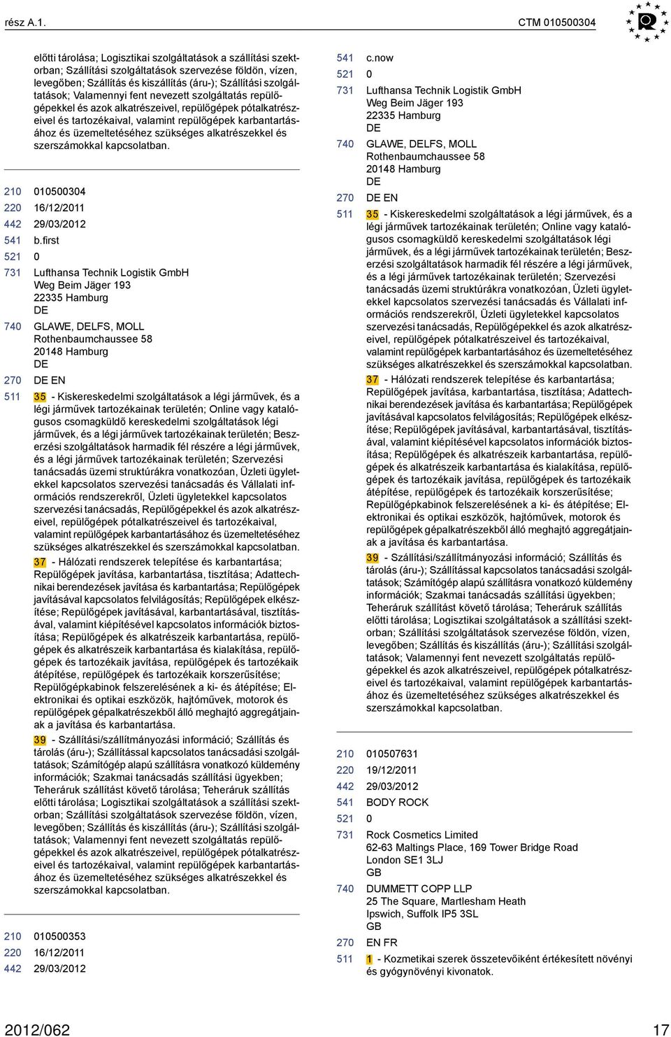 szolgáltatások; Valamennyi fent nevezett szolgáltatás repülőgépekkel és azok alkatrészeivel, repülőgépek pótalkatrészeivel és tartozékaival, valamint repülőgépek karbantartásához és üzemeltetéséhez