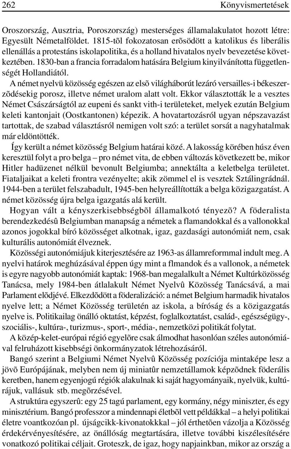 1830-ban a francia forradalom hatására Belgium kinyilvánította függetlenségét Hollandiától.