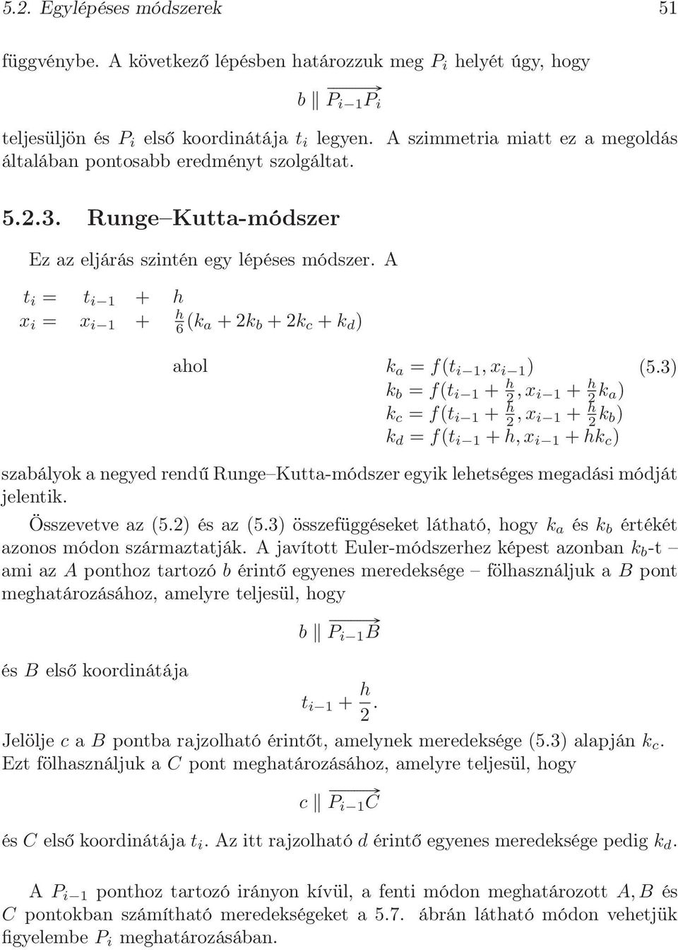 A t i = t i + x i = x i + 6 (k a + k b + k c + k d ) aol k a = f(t i, x i ) k b = f(t i +, x i + k a) k c = f(t i +,x i + k b) k d = f(t i +, x i + k c ) (5.