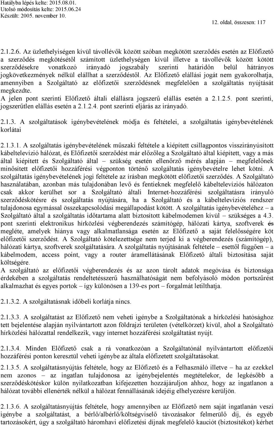 vonatkozó irányadó jogszabály szerinti határidőn belül hátrányos jogkövetkezmények nélkül elállhat a szerződéstől.