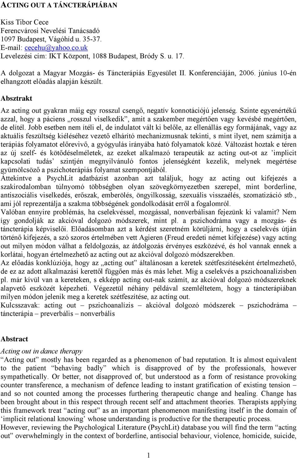 Absztrakt Az acting out gyakran máig egy rosszul csengő, negatív konnotációjú jelenség.