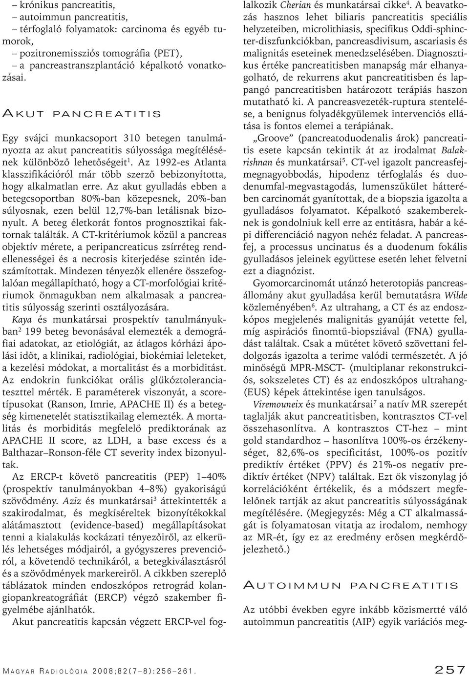 Az 1992-es Atlanta klasszifikációról már több szerzô bebizonyította, hogy alkalmatlan erre.