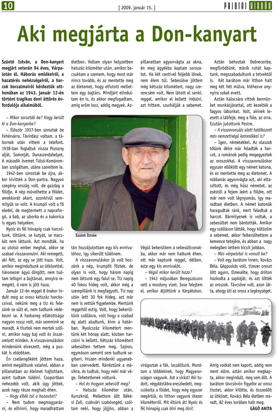 Hogy került ki a Don kanyarba? Elôször 1937-ben soroztak be Fehérvárra. Távirdász voltam, a tábor nok után vittem a telefont. 1938-ban foglaltuk vissza Pozsony al ját, Somorját, Dunaszerdahelyet.