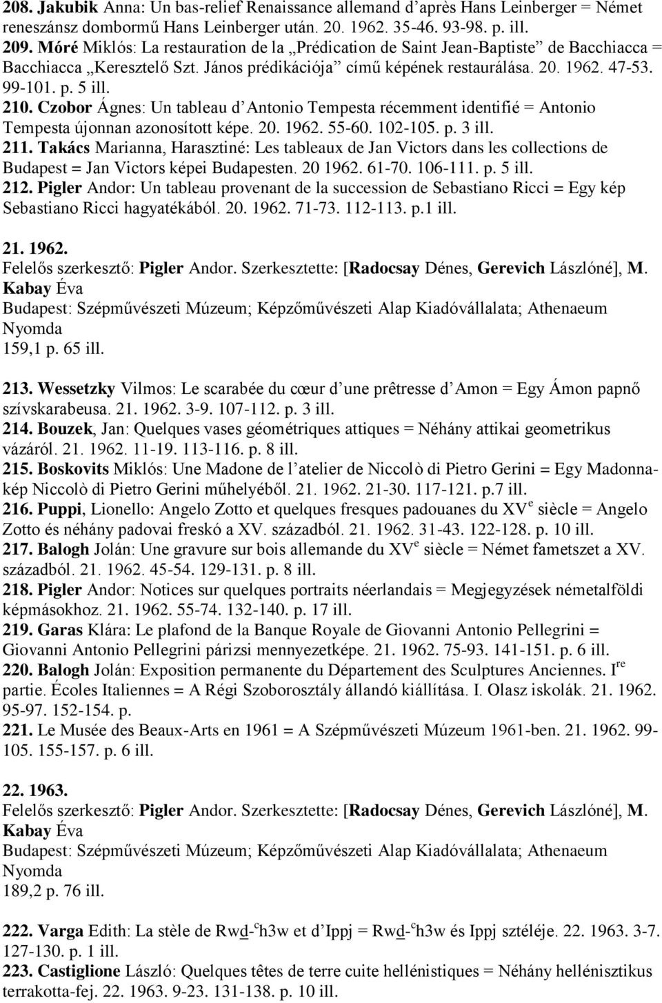 Czobor Ágnes: Un tableau d Antonio Tempesta récemment identifié = Antonio Tempesta újonnan azonosított képe. 20. 1962. 55-60. 102-105. p. 3 ill. 211.