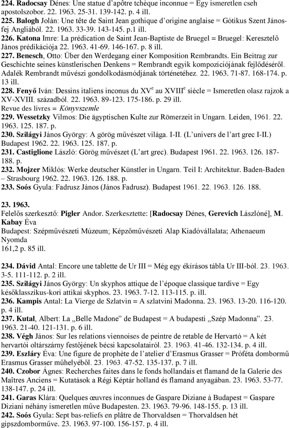 Katona Imre: La prédication de Saint Jean-Baptiste de Bruegel = Bruegel: Keresztelő János prédikációja 22. 1963. 41-69. 146-167. p. 8 ill. 227.