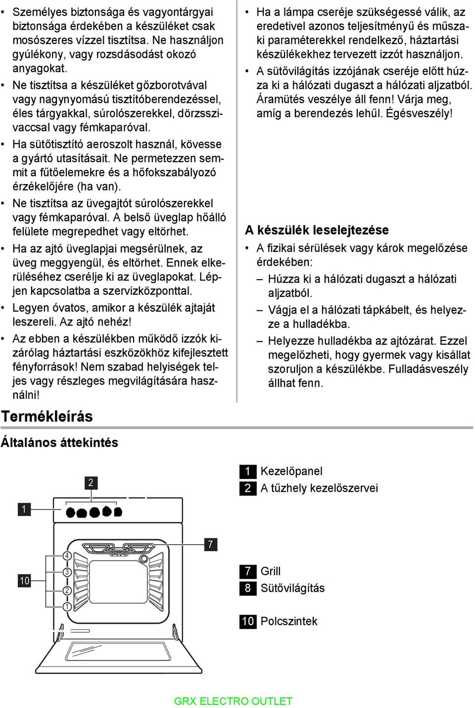 Ha sütőtisztító aeroszolt használ, kövesse a gyártó utasításait. Ne permetezzen semmit a fűtőelemekre és a hőfokszabályozó érzékelőjére (ha van).